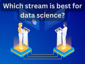 Read more about the article <strong>Which stream is best for data science?</strong>