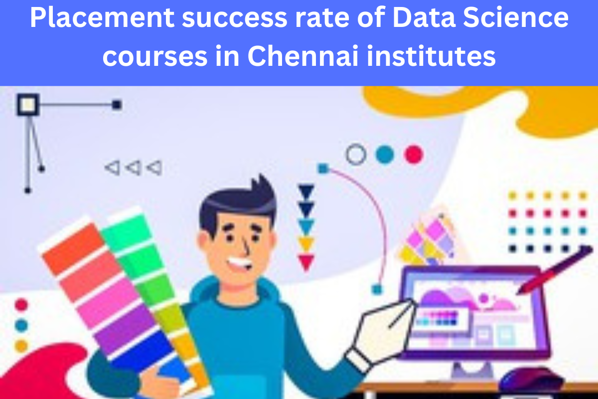 Read more about the article Placement success rate of Data Science courses in Chennai institutes