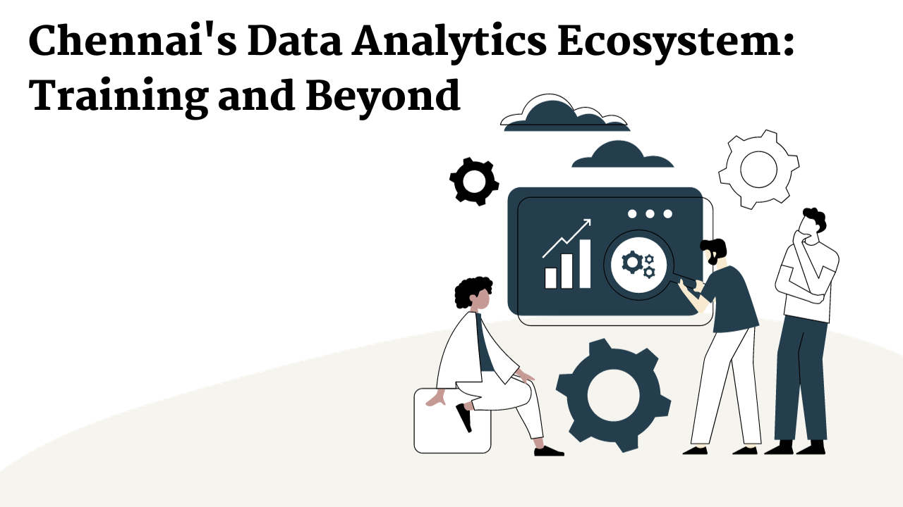 Read more about the article Chennai’s Data Analytics Ecosystem: Training and Beyond