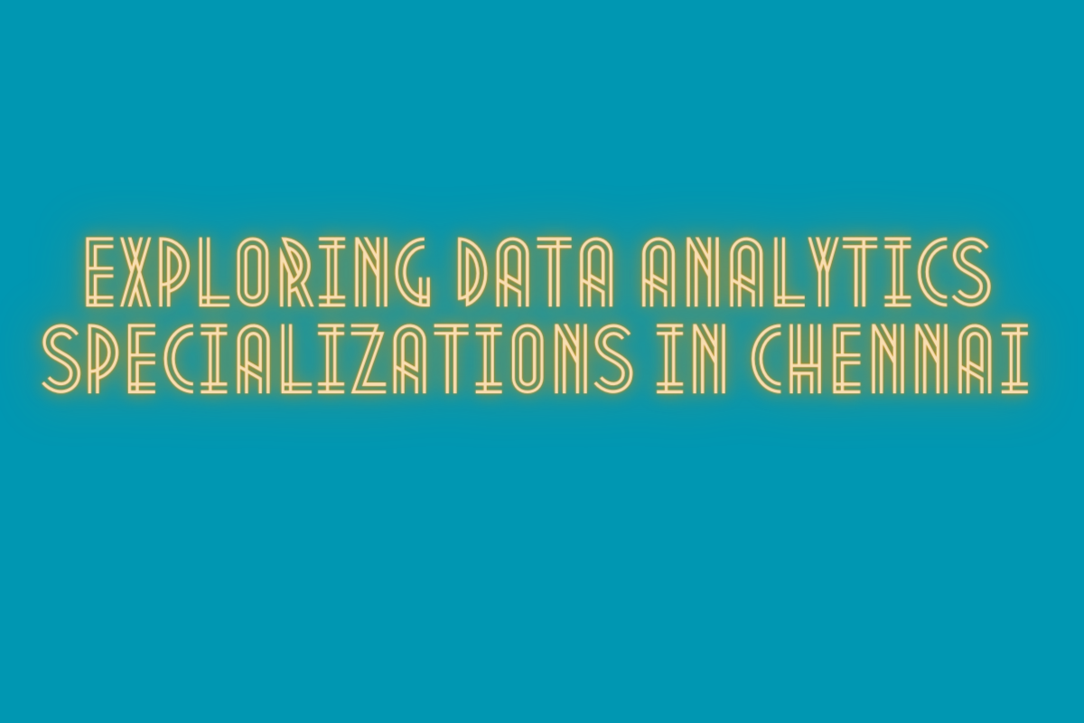 You are currently viewing Exploring Data Analytics Specializations in Chennai