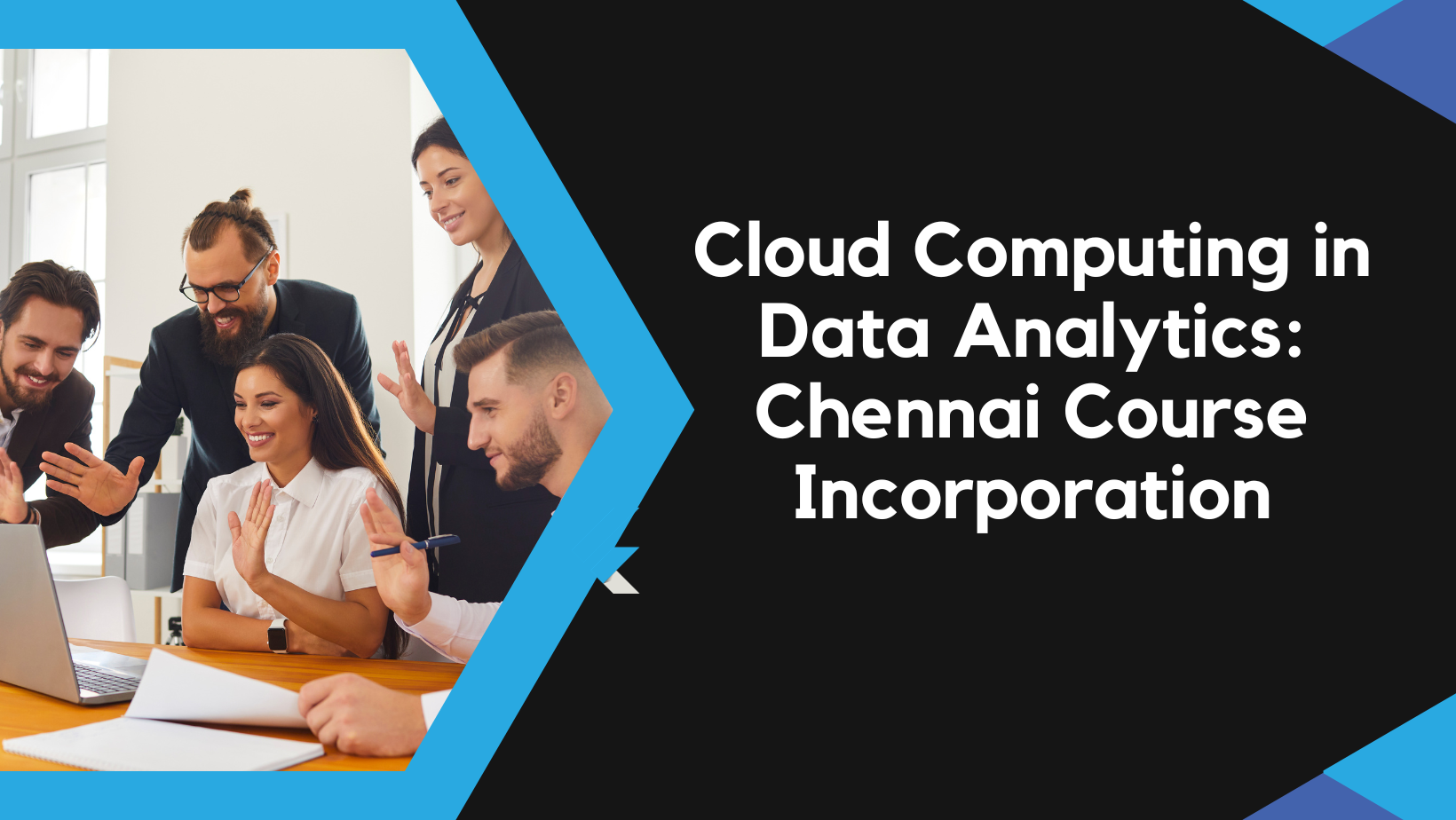 You are currently viewing Cloud Computing in Data Analytics: Chennai Course Incorporation