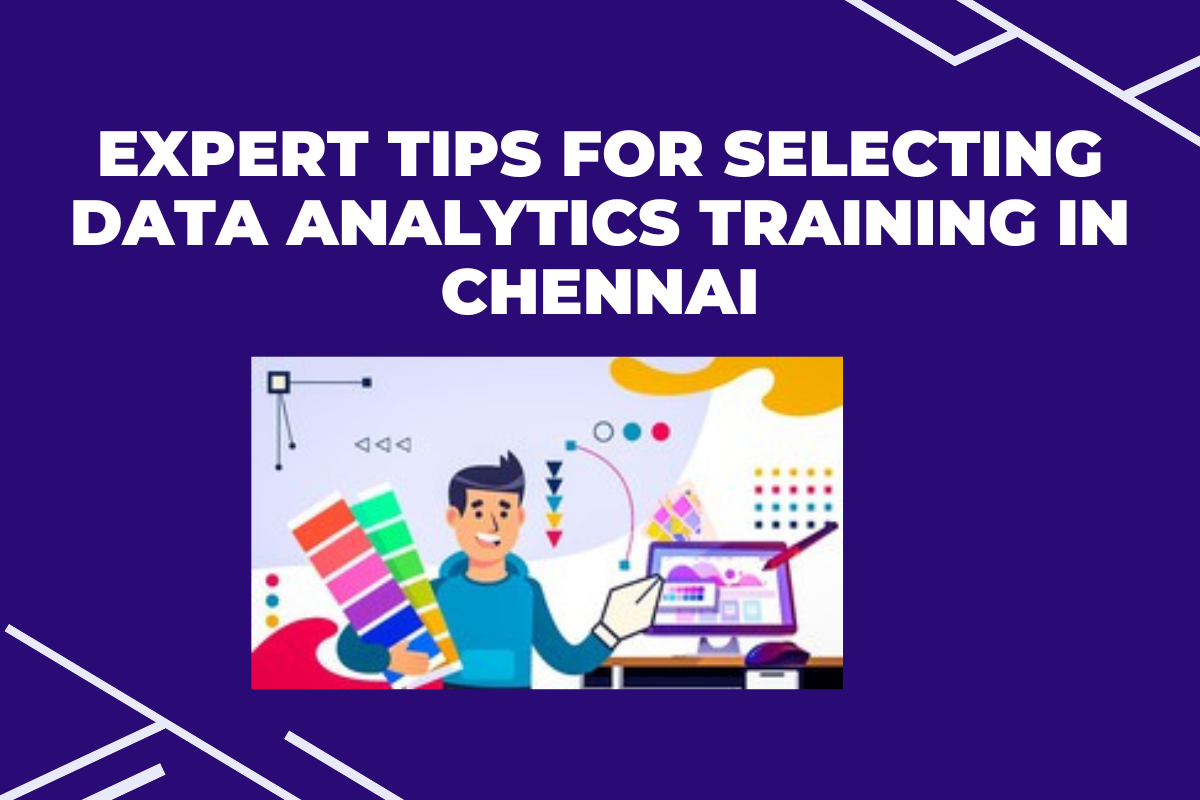 You are currently viewing Expert Tips for Selecting Data Analytics Training in Chennai