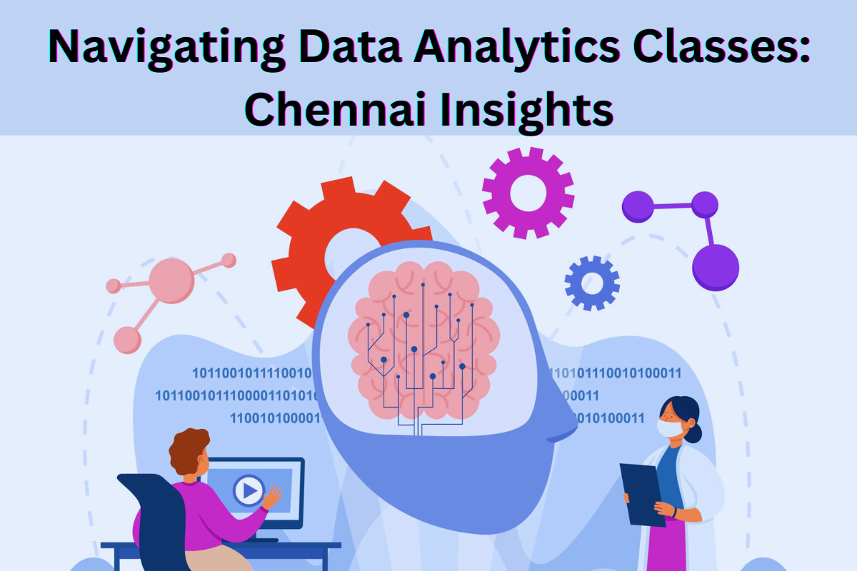 Read more about the article Navigating Data Analytics Classes: Chennai Insights