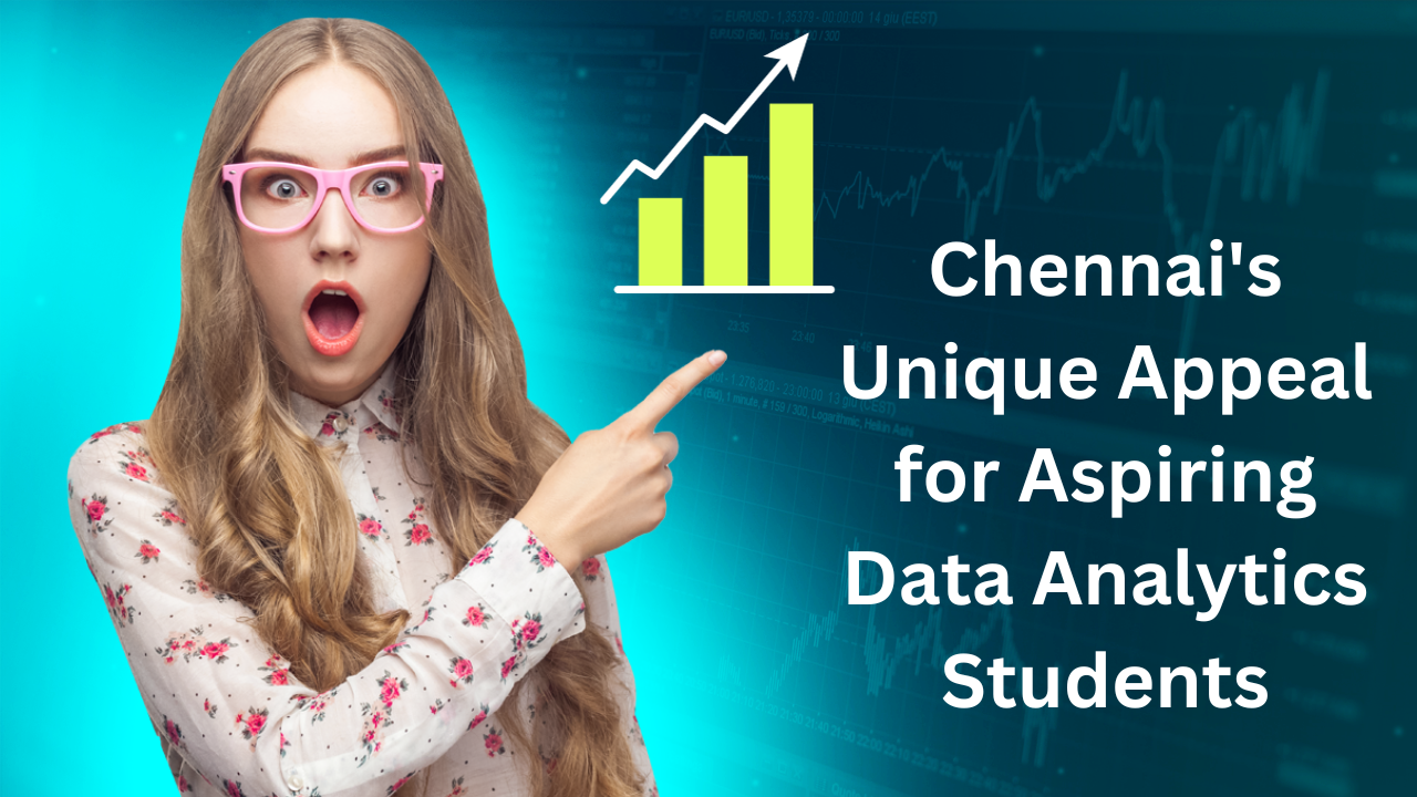 Read more about the article Chennai’s Unique Appeal for Aspiring Data Analytics Students