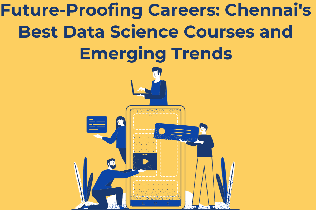 Read more about the article Future-Proofing Careers: Chennai’s Best Data Science Courses and Emerging Trends