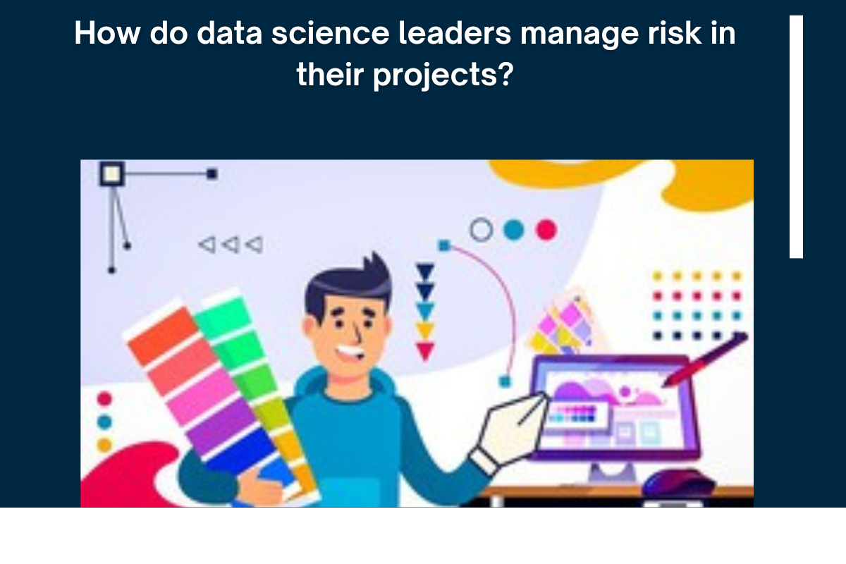 Read more about the article How do data science leaders manage risk in their projects?